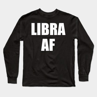 Libra AF Shirt - Libra Zodiac Shirt - Libra Birthday Shirt - Birthday Gift Long Sleeve T-Shirt